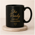SHE MUG — She Ready for All Occasions